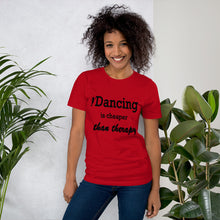 Load image into Gallery viewer, Dancing is cheaper than therapy t-shirt