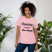 Load image into Gallery viewer, Dancing is cheaper than therapy t-shirt