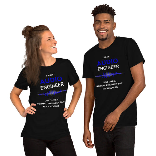 I'm an Audio Engineer - Just like a normal engineer but much cooler - Unisex T-Shirt